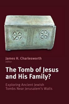 The Tomb of Jesus and His Family? Exploring Ancient Jewish Tombs near Jerusalem’s Walls