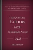 The Apostolic Fathers, part 2, vol 3: St. Ignatius, St. Polycarp: Texts