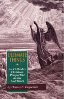 Ultimate Things: An Orthodox Christian Perspective on the End Times