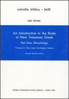 An Introduction to the Study of New Testament Greek, Part One: Morphology, Volume 2: Key, Lists, Paradigms, Indices