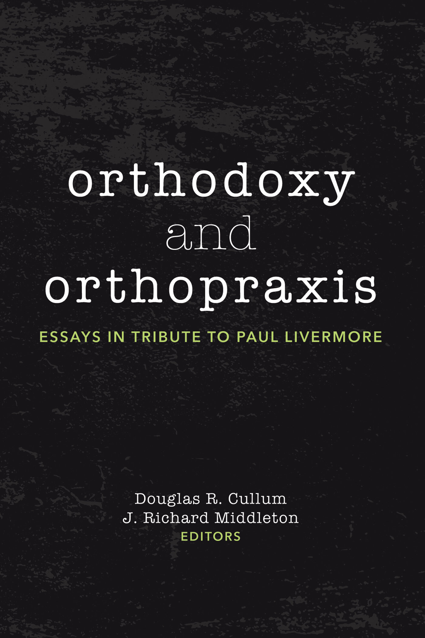 Orthodoxy and Orthopraxis: Essays in Tribute to Paul Livermore | Logos ...