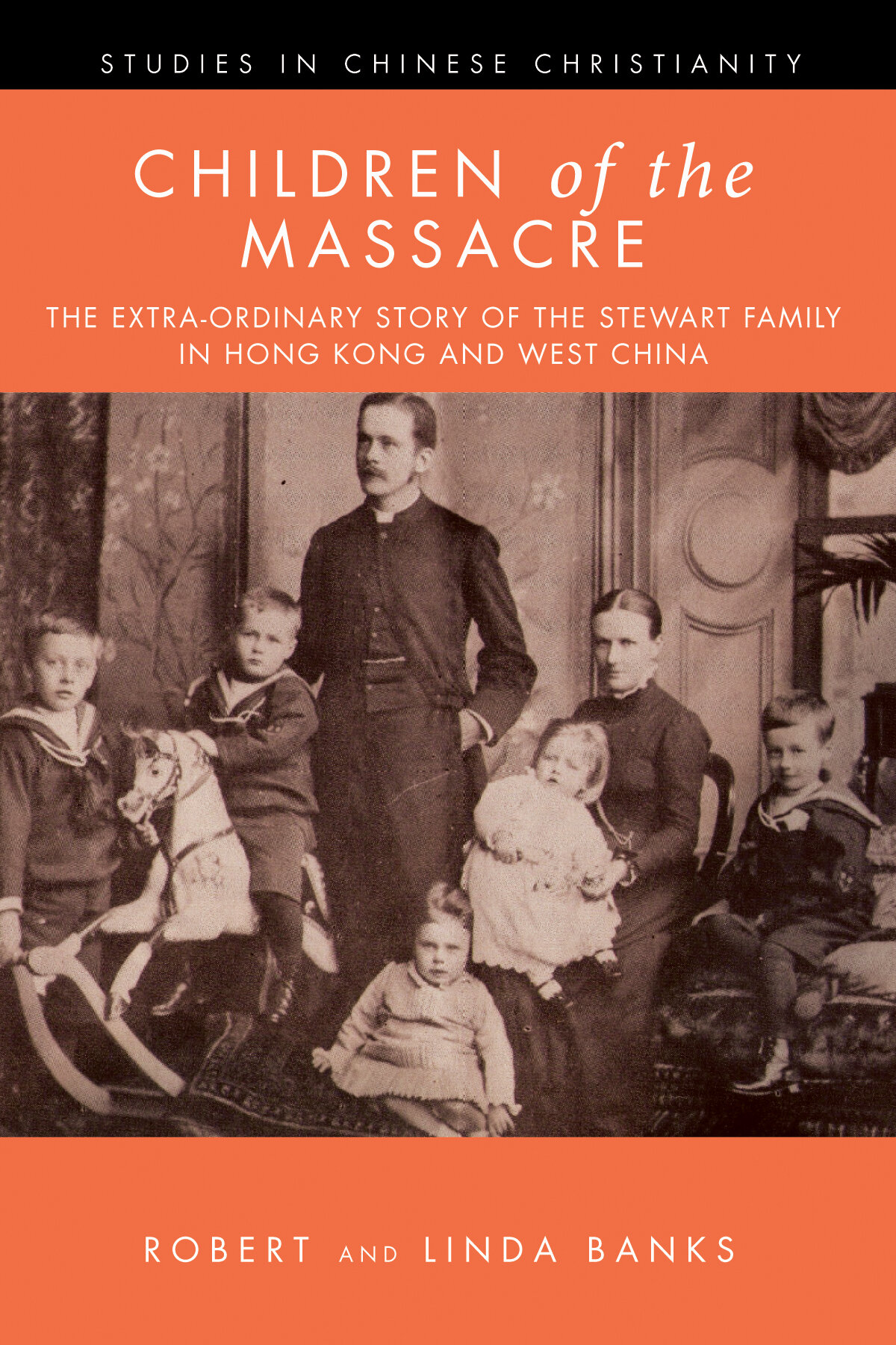 Children of the Massacre: The Flower Mountain Quartet, Volume 1: The Extra-ordinary Story of the Stewart Family in Hong Kong and West China