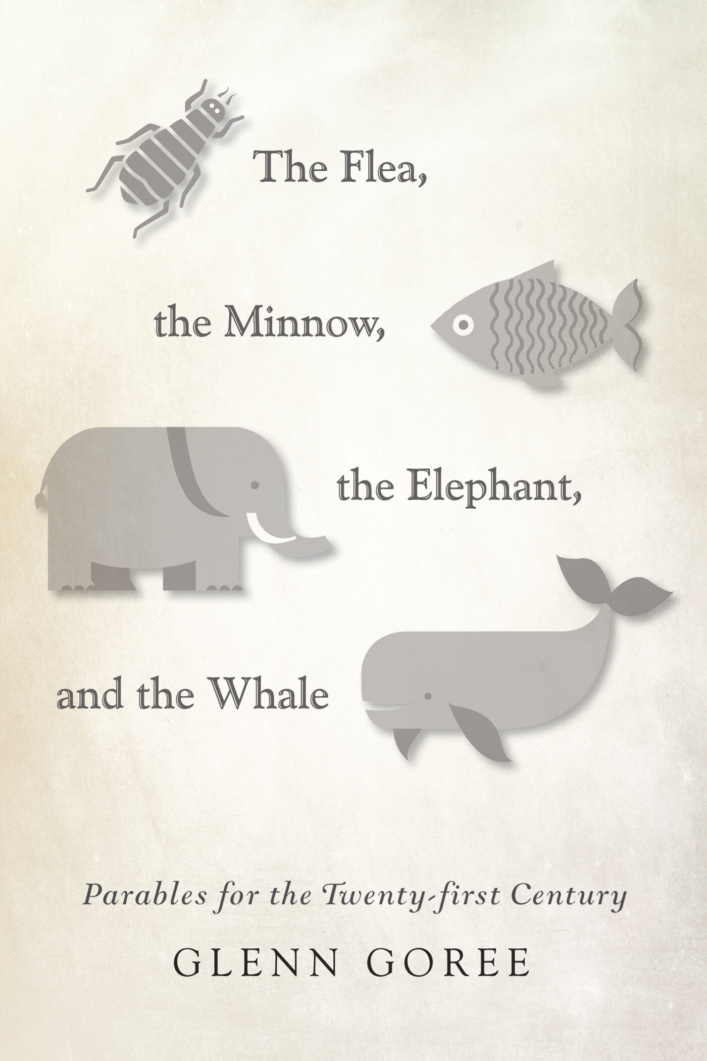The Flea, the Minnow, the Elephant, and the Whale Parables for the