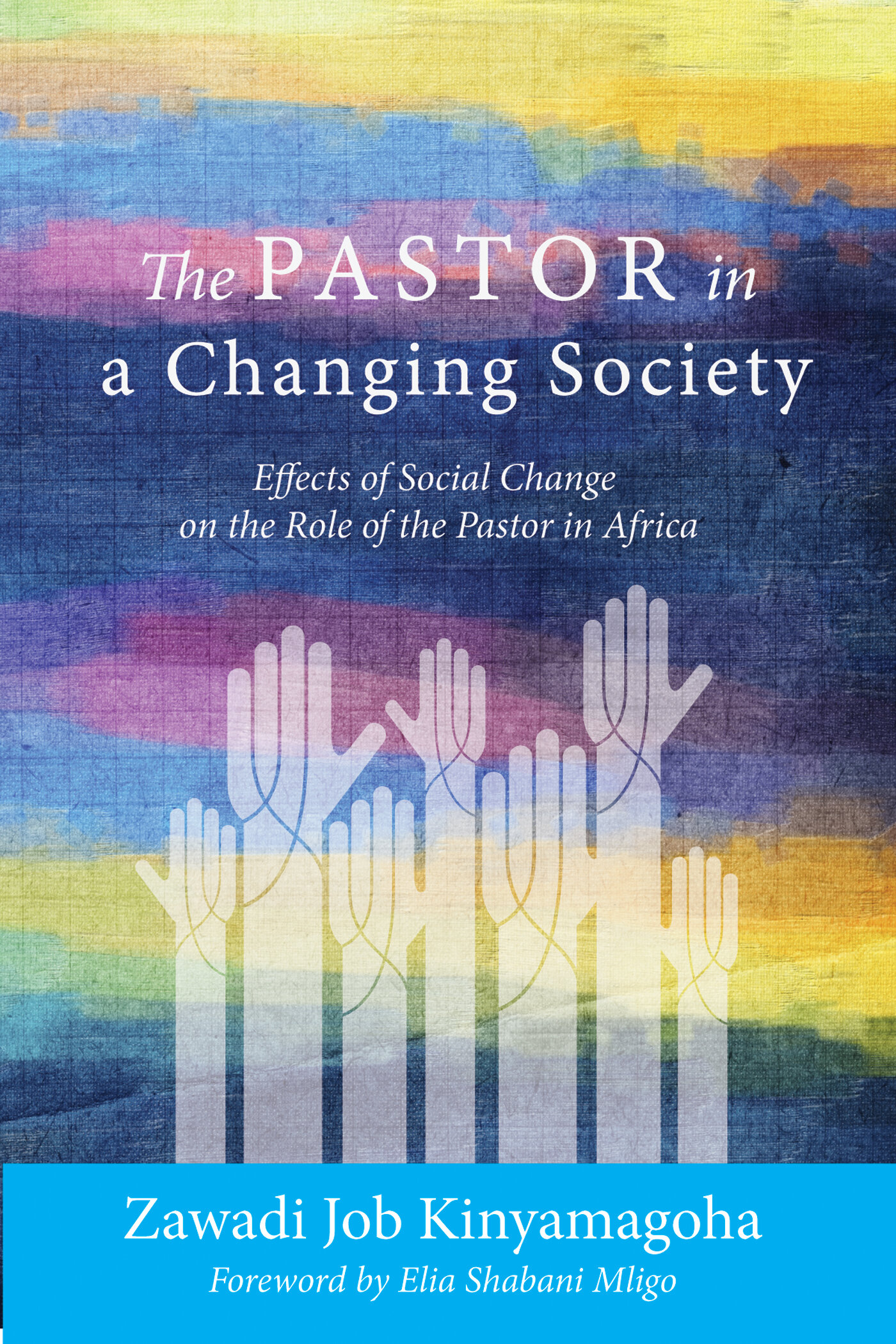 The Pastor in a Changing Society: Effects of Social Change on the Role of the Pastor in Africa