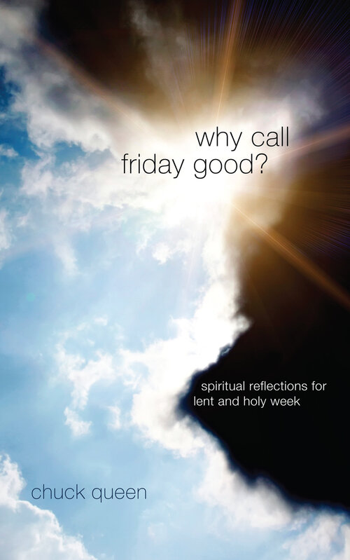 Why Call Friday Good? Spiritual Reflections for Lent and Holy Week