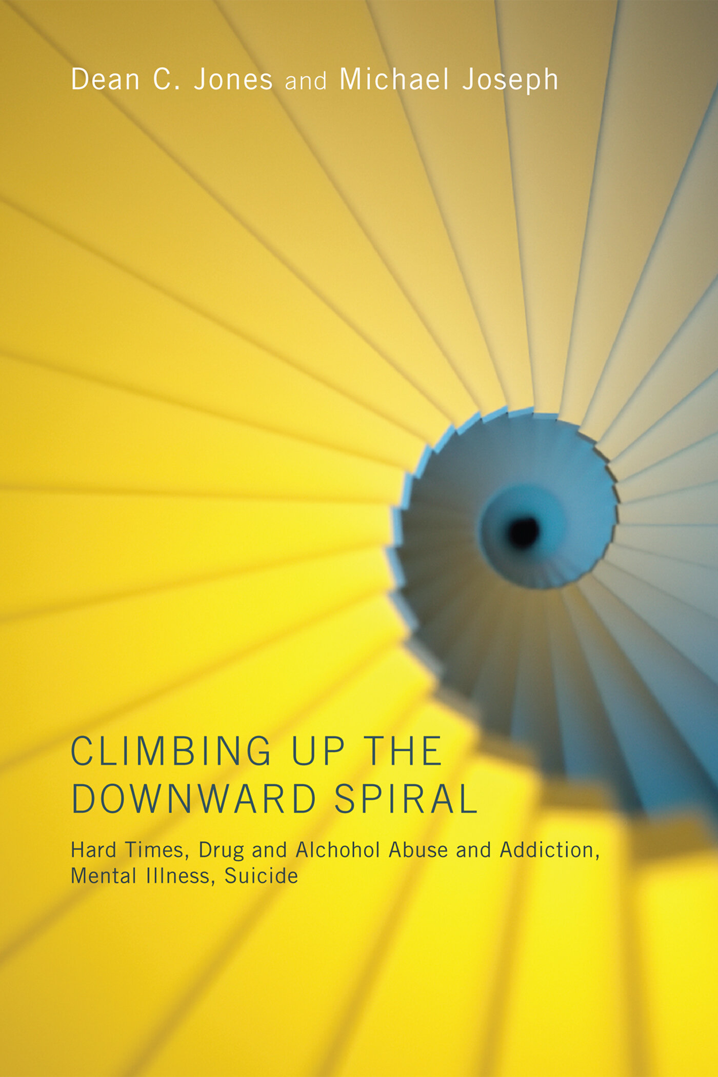 Climbing Up the Downward Spiral: Hard Times, Drug and Alcohol Abuse and ...