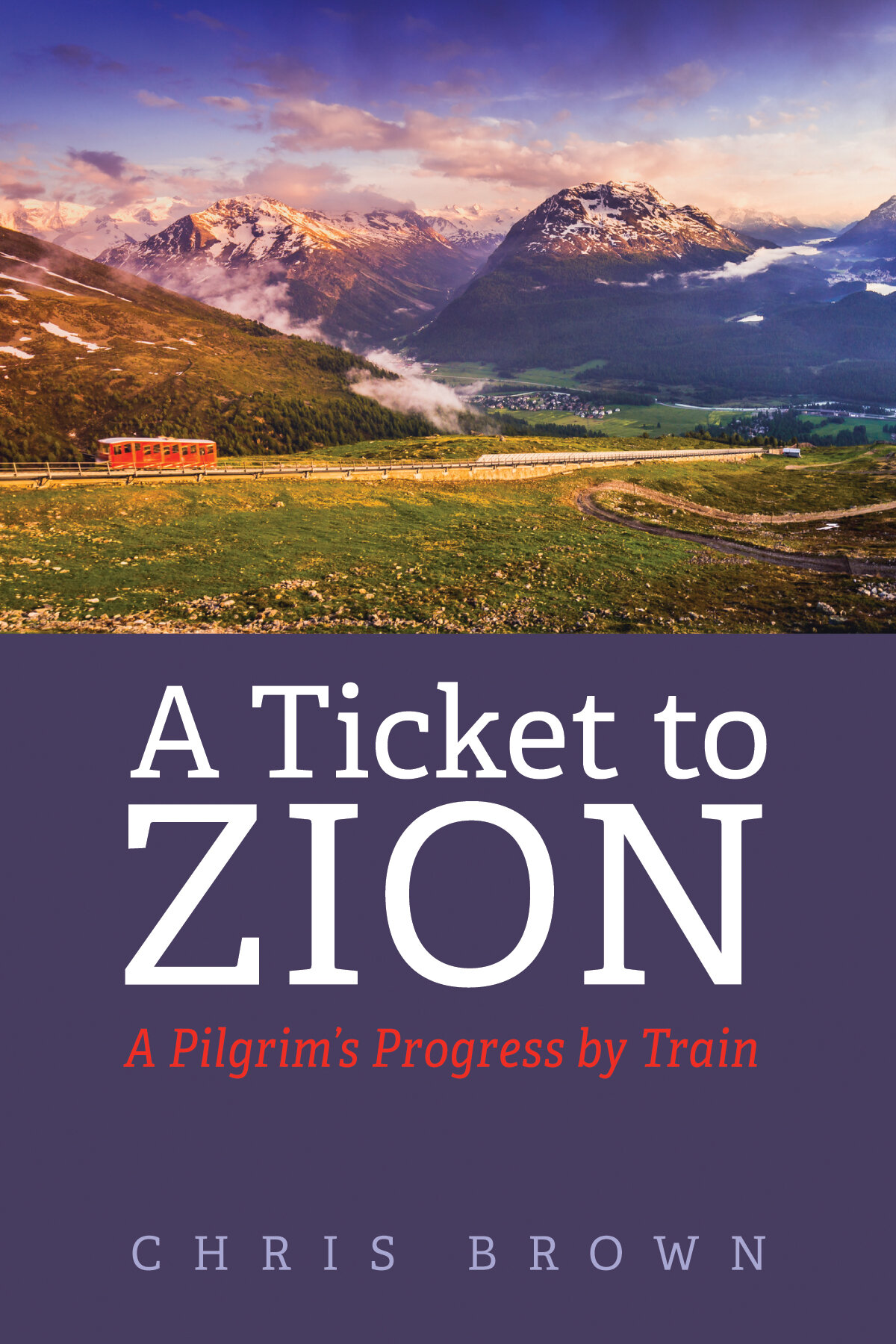 A Ticket to Zion A Pilgrim’s Progress by Train Logos Bible Software
