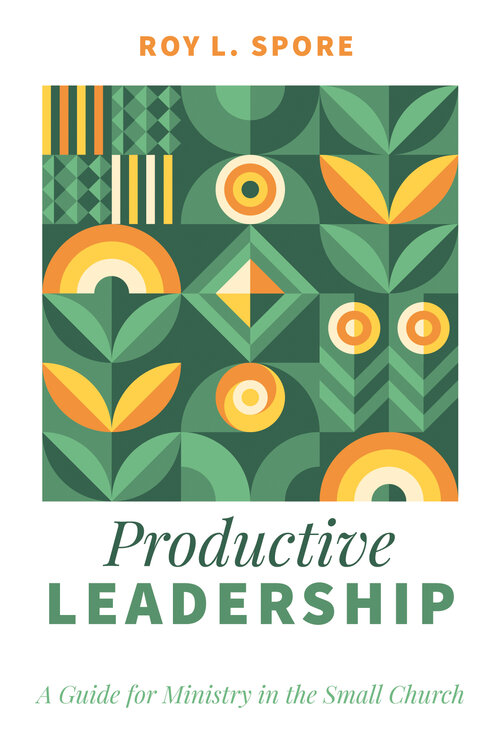 Productive Leadership: A Guide for Ministry in the Small Church