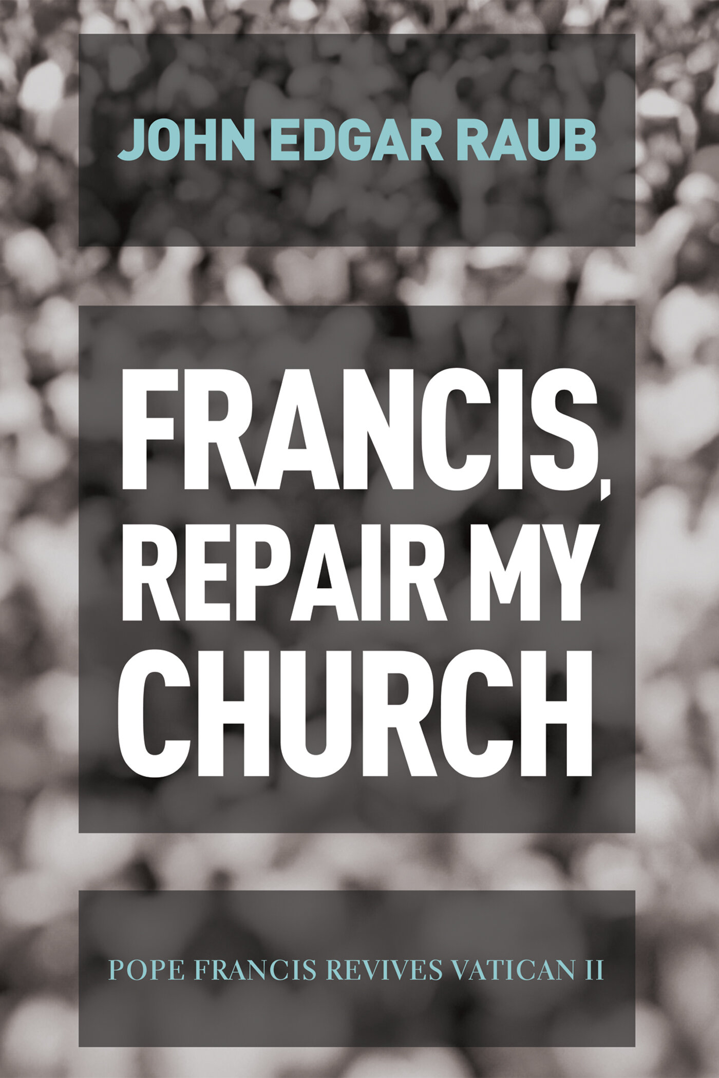 Francis, Repair My Church Pope Francis Revives Vatican II Logos