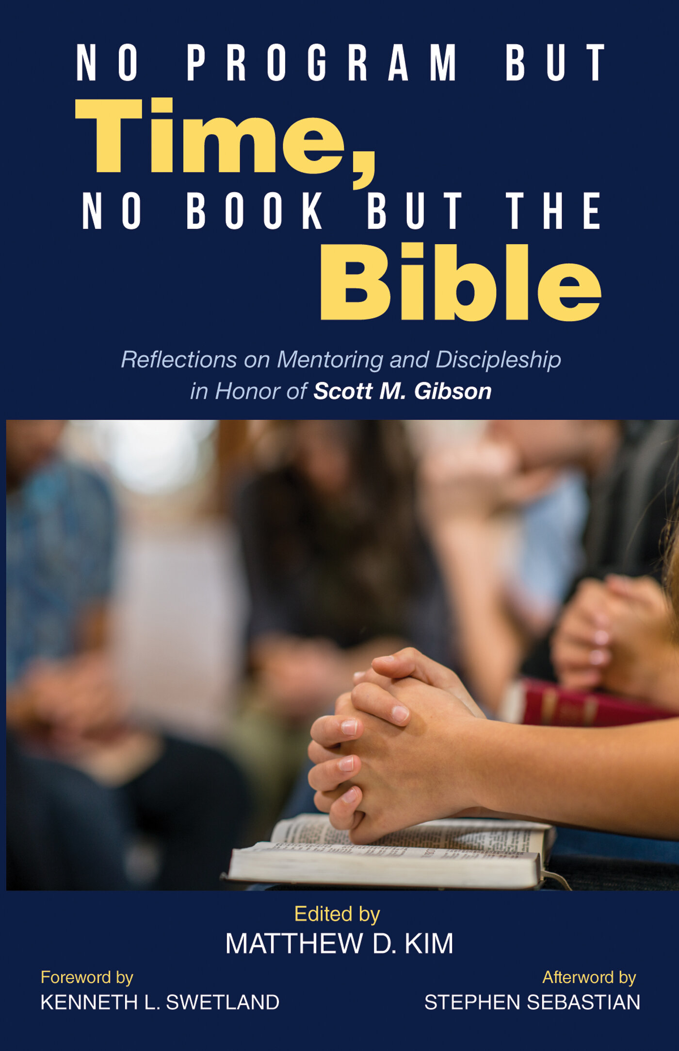 No Program but Time, No Book but the Bible: Reflections on Mentoring and Discipleship in Honor of Scott M. Gibson