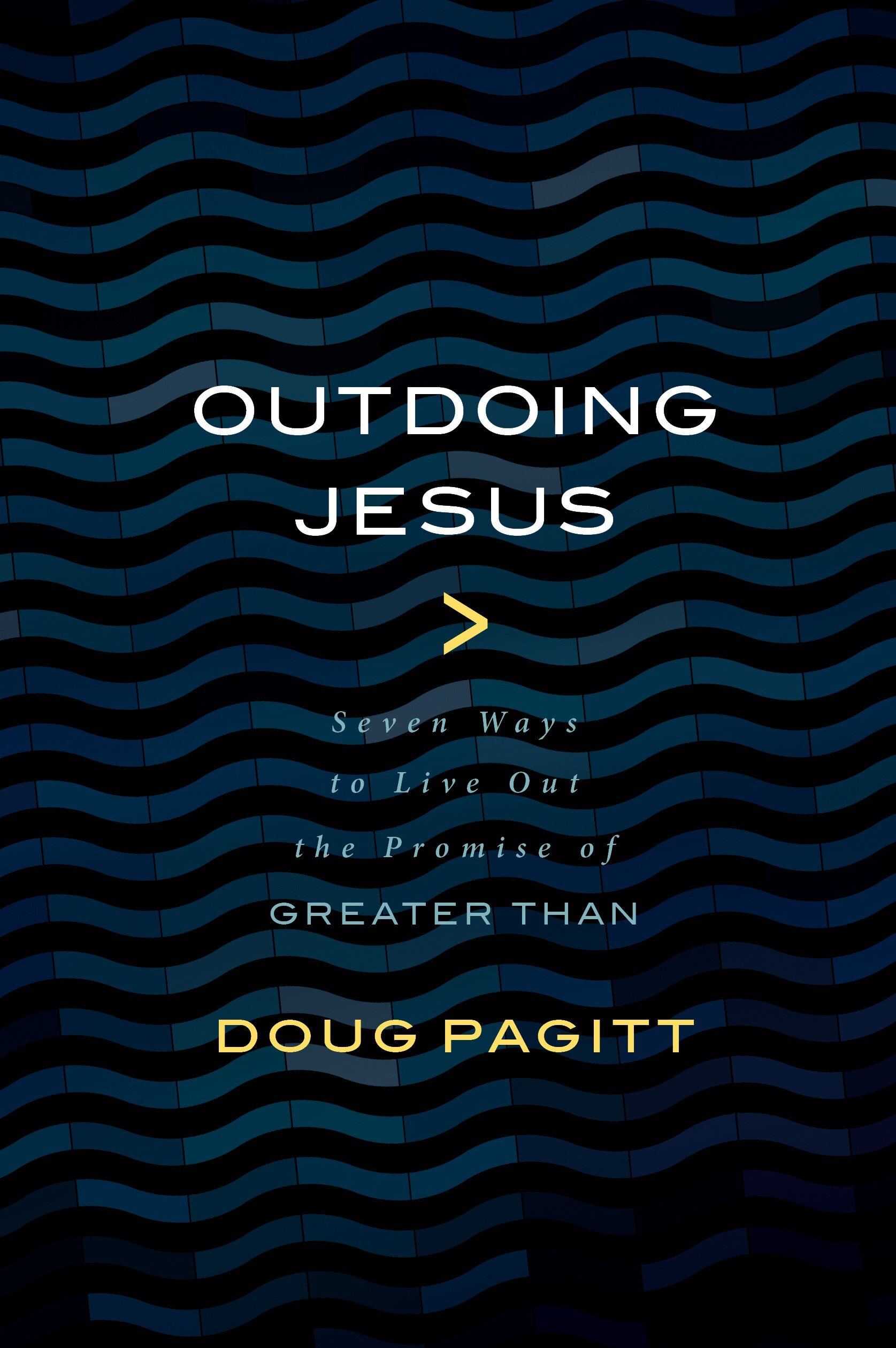 Outdoing Jesus: Seven Ways to Live Out the Promise of "Greater Than"