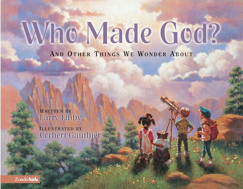 Who Made God? and Other Things We Wonder About