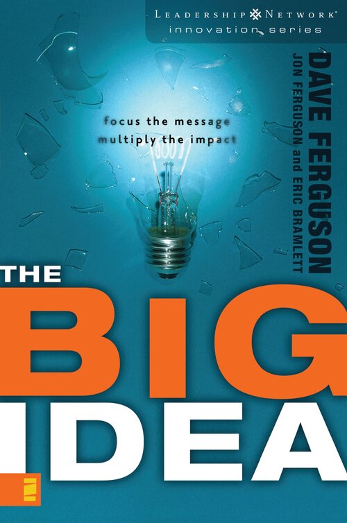 The Big Idea: Focus the Message—-Multiply the Impact