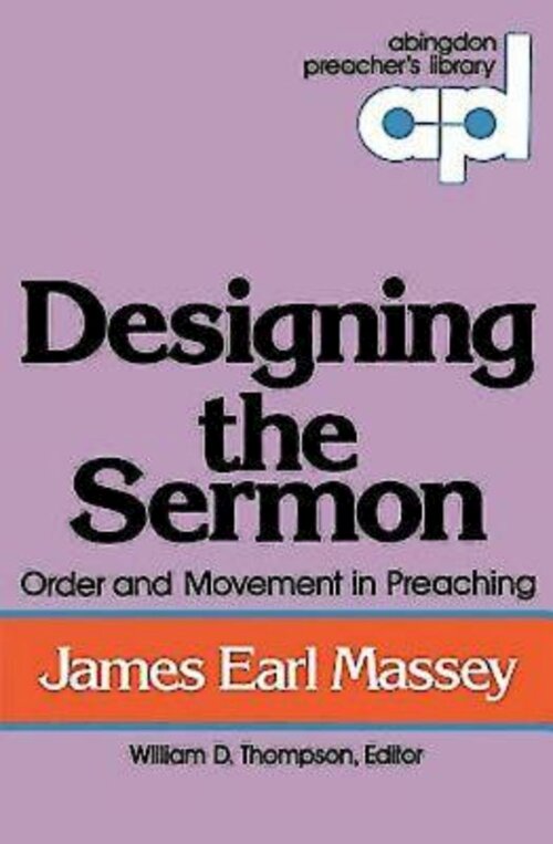 Designing the Sermon: Order and Movement in Preaching (Abingdon Preacher's Library Series)
