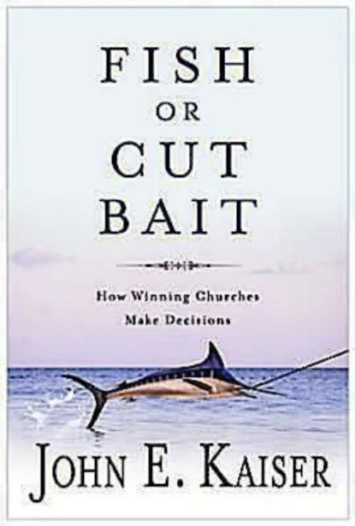 Fish or Cut Bait: How Winning Churches Make Decisions