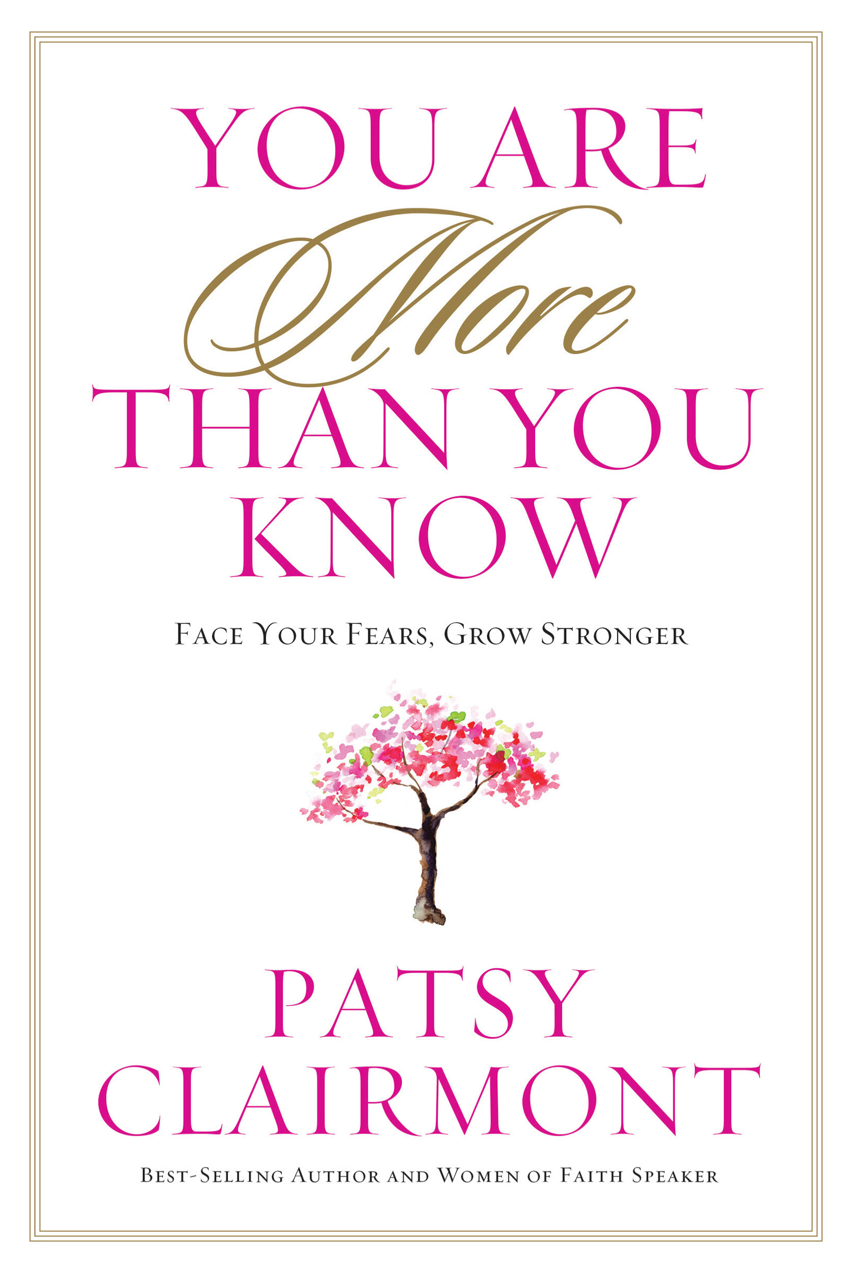 You Are More Than You Know: Face Your Fears, Grow Stronger