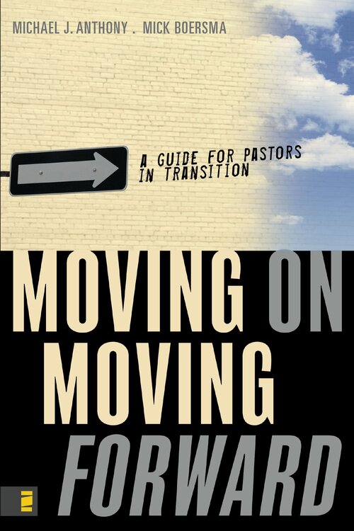 Moving On—-Moving Forward: A Guide for Pastors in Transition