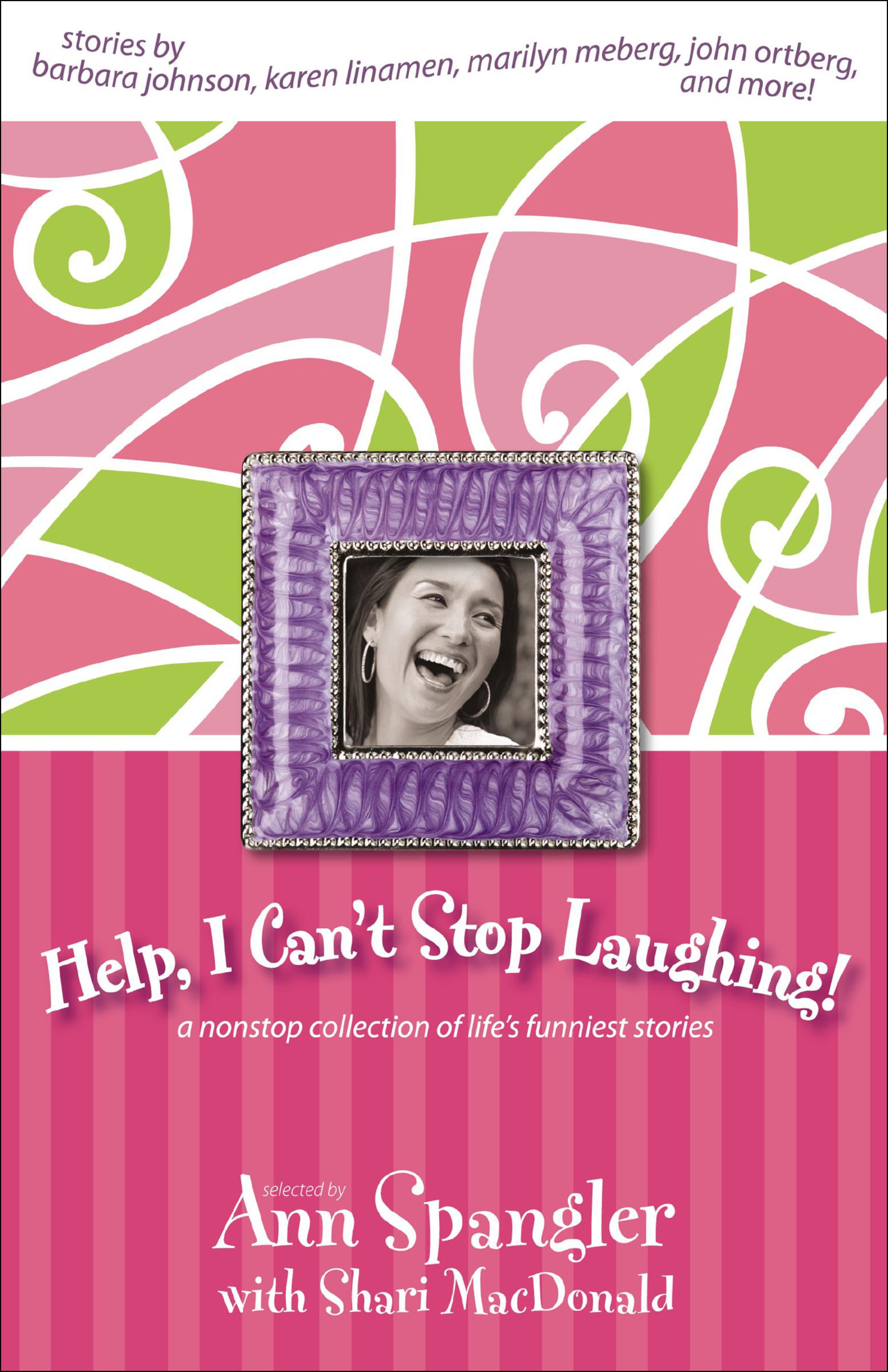 Help, I Can't Stop Laughing! A Nonstop Collection of Life's Funniest Stories
