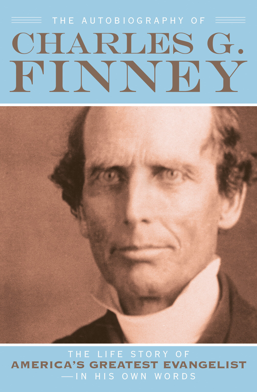 The Autobiography of Charles G. Finney: The Life Story of America's Greatest Evangelist—In His Own Words