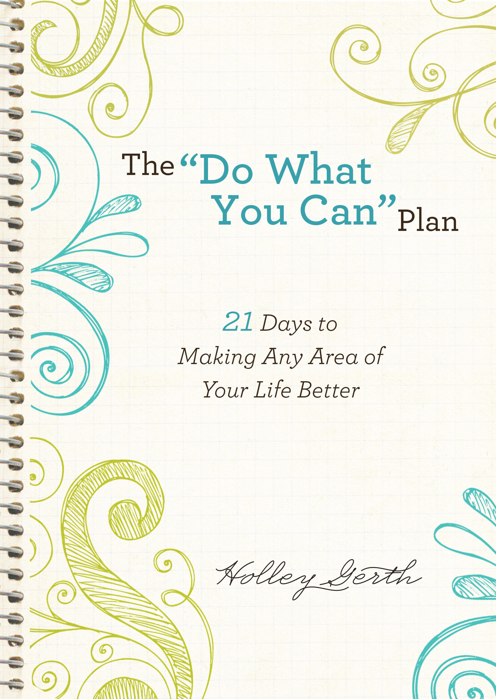 The "Do What You Can" Plan: 21 Days to Making Any Area of Your Life Better