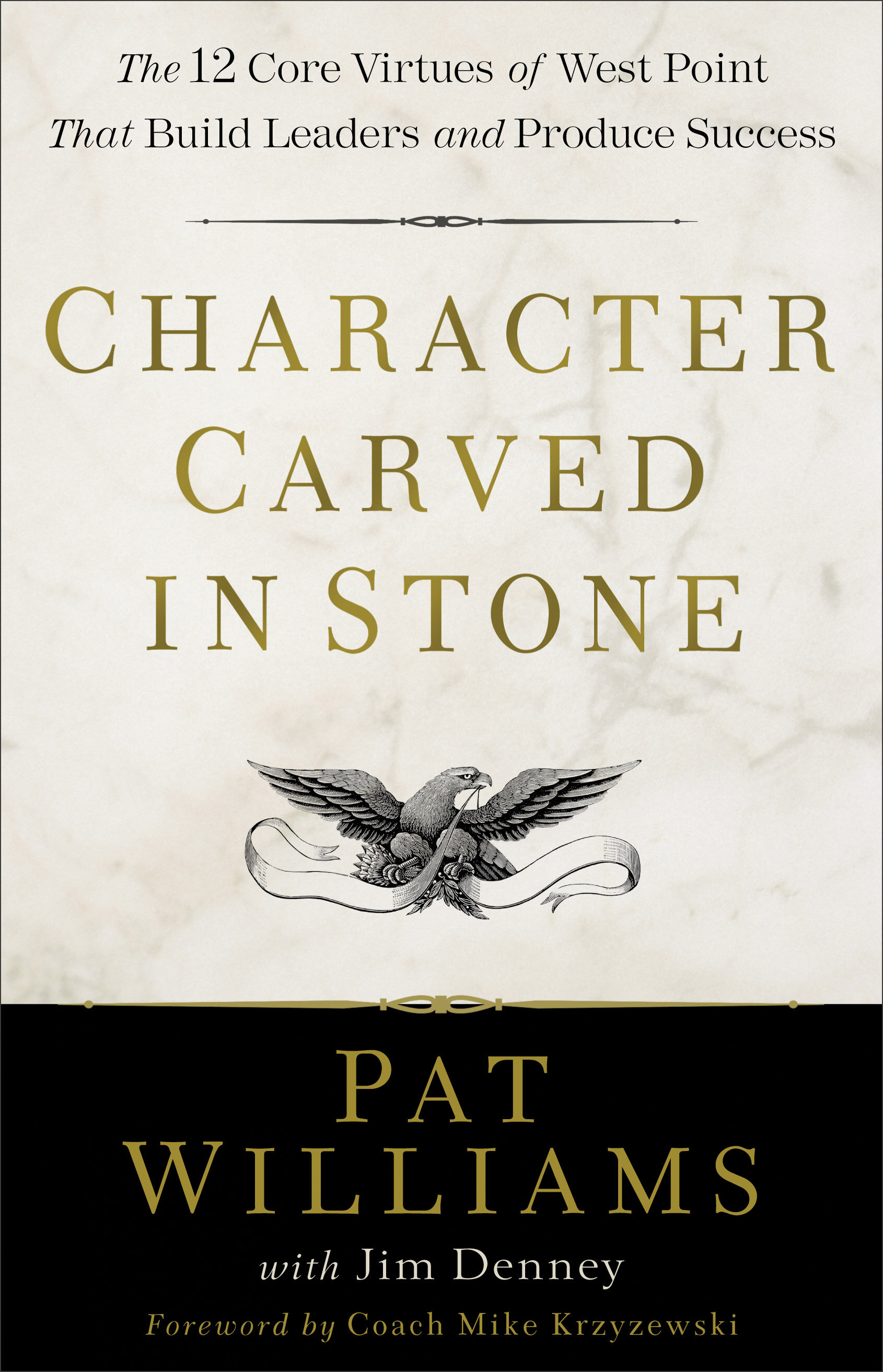 Character Carved in Stone: The 12 Core Virtues of West Point That Build Leaders and Produce Success