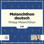 Melanchthon deutsch I-IV (4 Bde.)