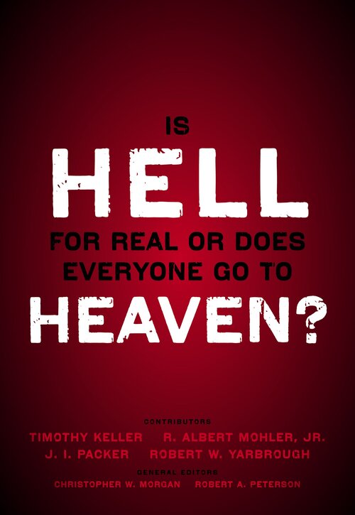 Is Hell for Real or Does Everyone Go To Heaven? With contributions by Timothy Keller, R. Albert Mohler Jr., J. I. Packer, and Robert Yarbrough. General editors Christopher W. Morgan and Robert A. Peterson.