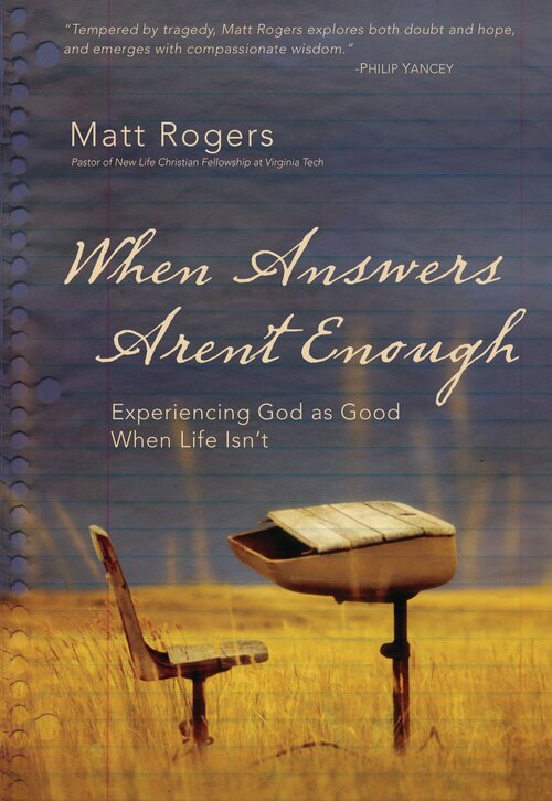 When Answers Aren't Enough: Experiencing God as Good When Life Isn’t