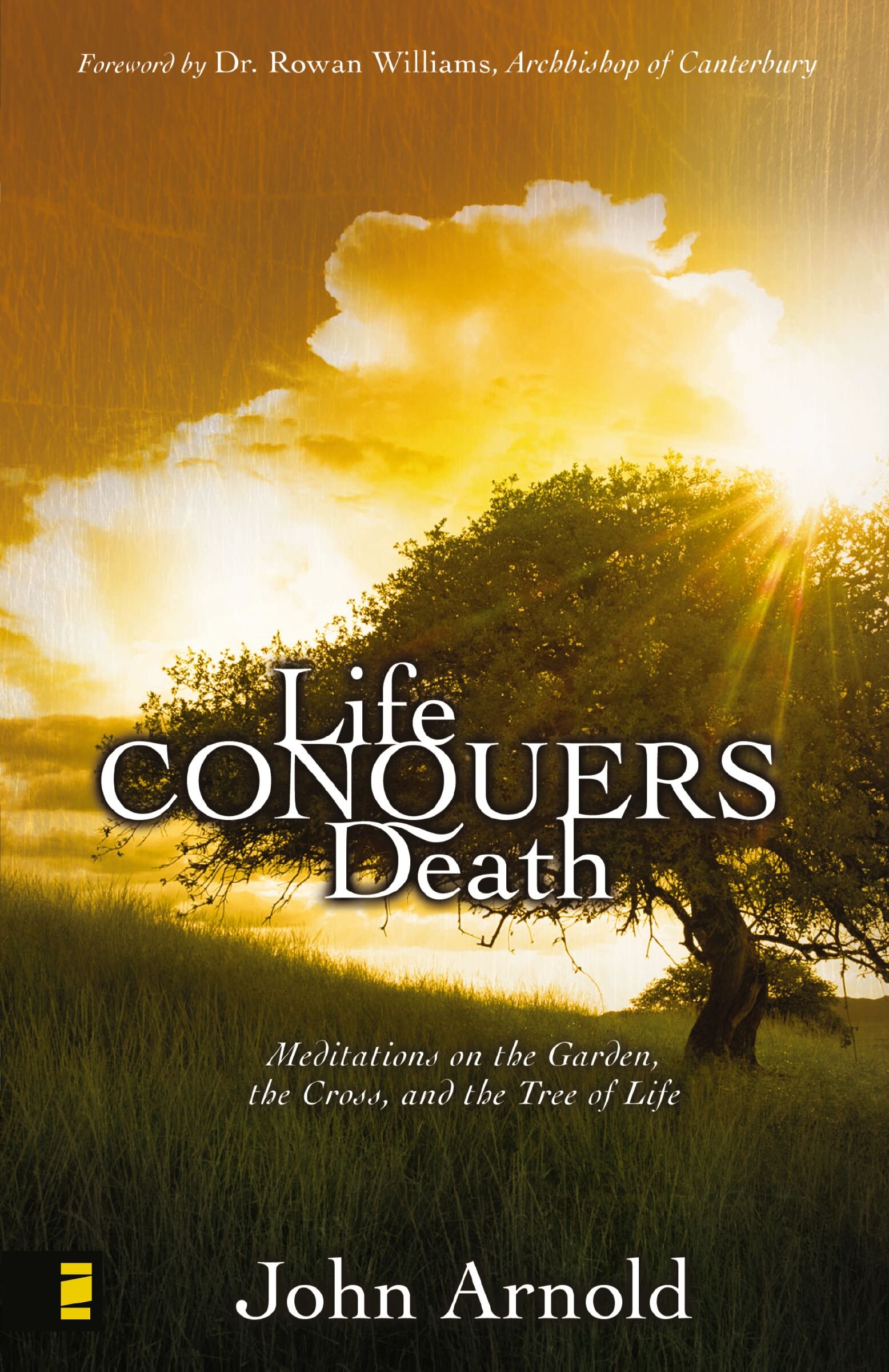 Life Conquers Death: Meditations on the Garden, the Cross, and the Tree of Life