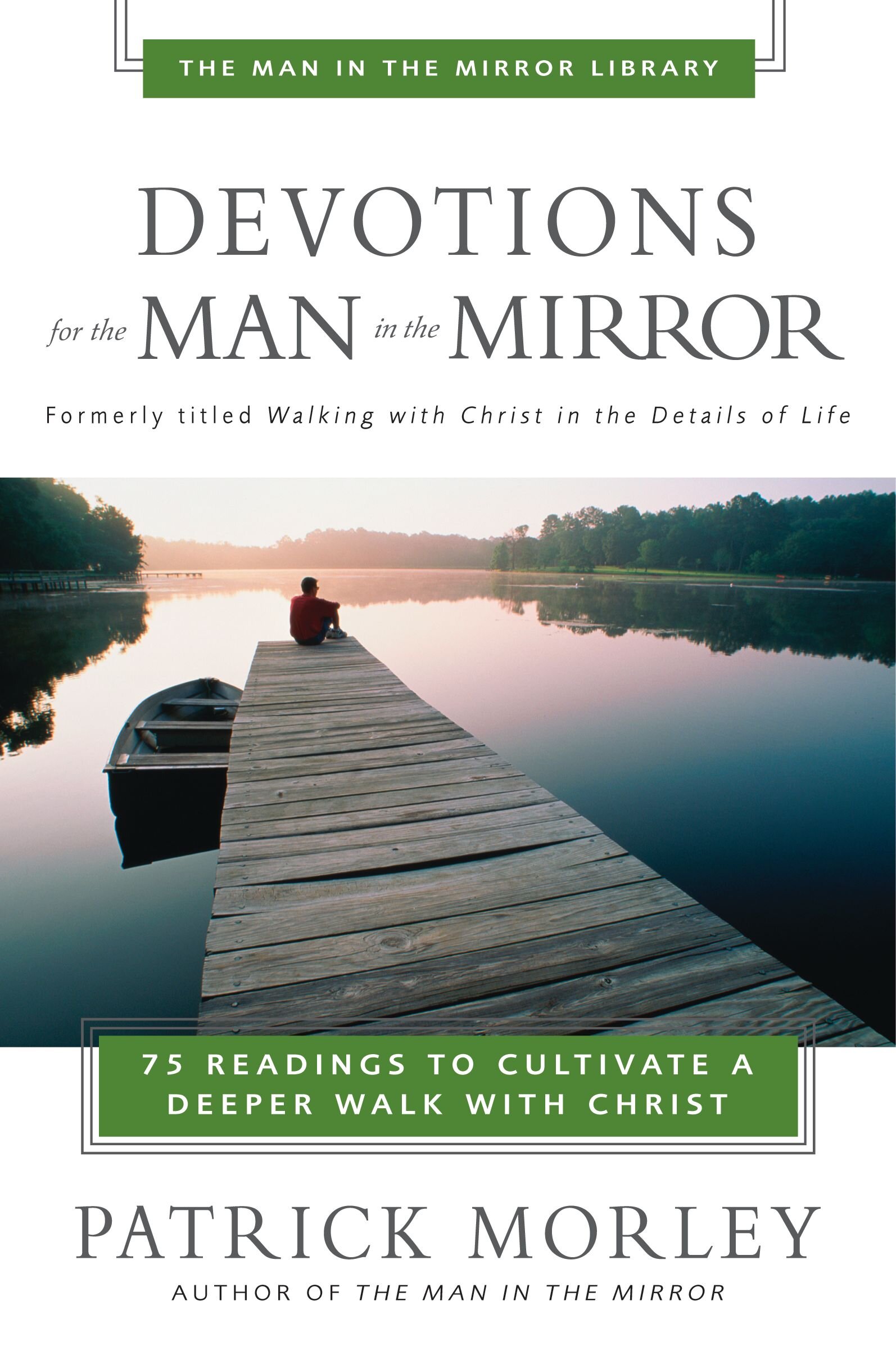 Devotions for the Man in the Mirror: 75 Readings to Cultivate a Deeper Walk with Christ (A 75-Day Devotional)