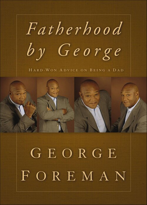 Fatherhood by George: Hard-Won Advice on Being a Dad