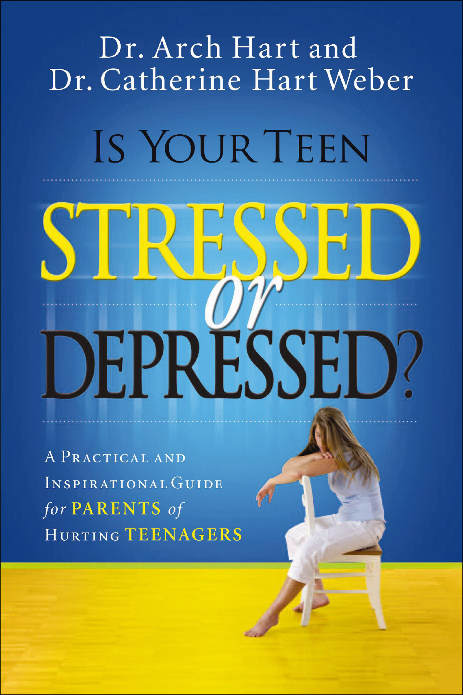 Is Your Teen Stressed or Depressed? A Practical and Inspirational Guide for Parents of Hurting Teenagers