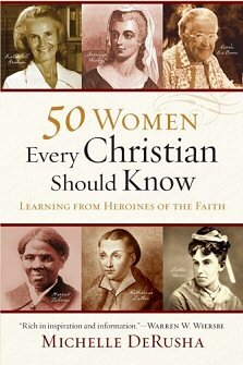50 Women Every Christian Should Know: Learning from Heroines of the Faith