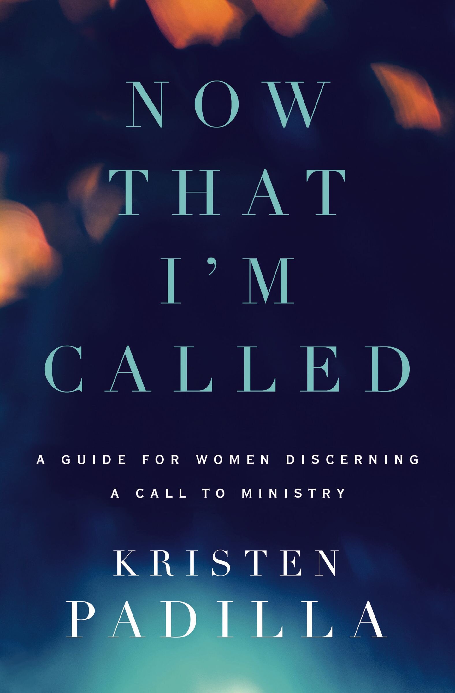 Now That I'm Called: A Guide for Women Discerning a Call to Ministry