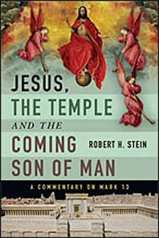 Jesus, the Temple and the Coming Son of Man:  A Commentary on Mark 13