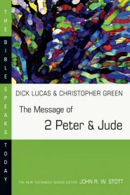 The Message of 2 Peter & Jude (Bible Speaks Today | BST)