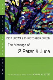 The Message of 2 Peter & Jude (Bible Speaks Today | BST)