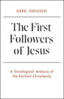 The First Followers of Jesus: A Sociological Analysis of the Earliest Christianity