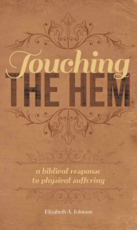 Touching the Hem: A Biblical Response to Physical Suffering