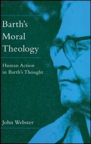 Barth’s Moral Theology: Human Action in Barth’s Thought