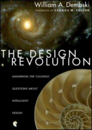 The Design Revolution: Answering the Toughest Questions about Intelligent Design