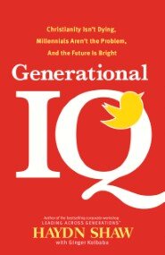 Generational IQ: Christianity Isn't Dying, Millennials Aren't the Problem, and the Future Is Bright