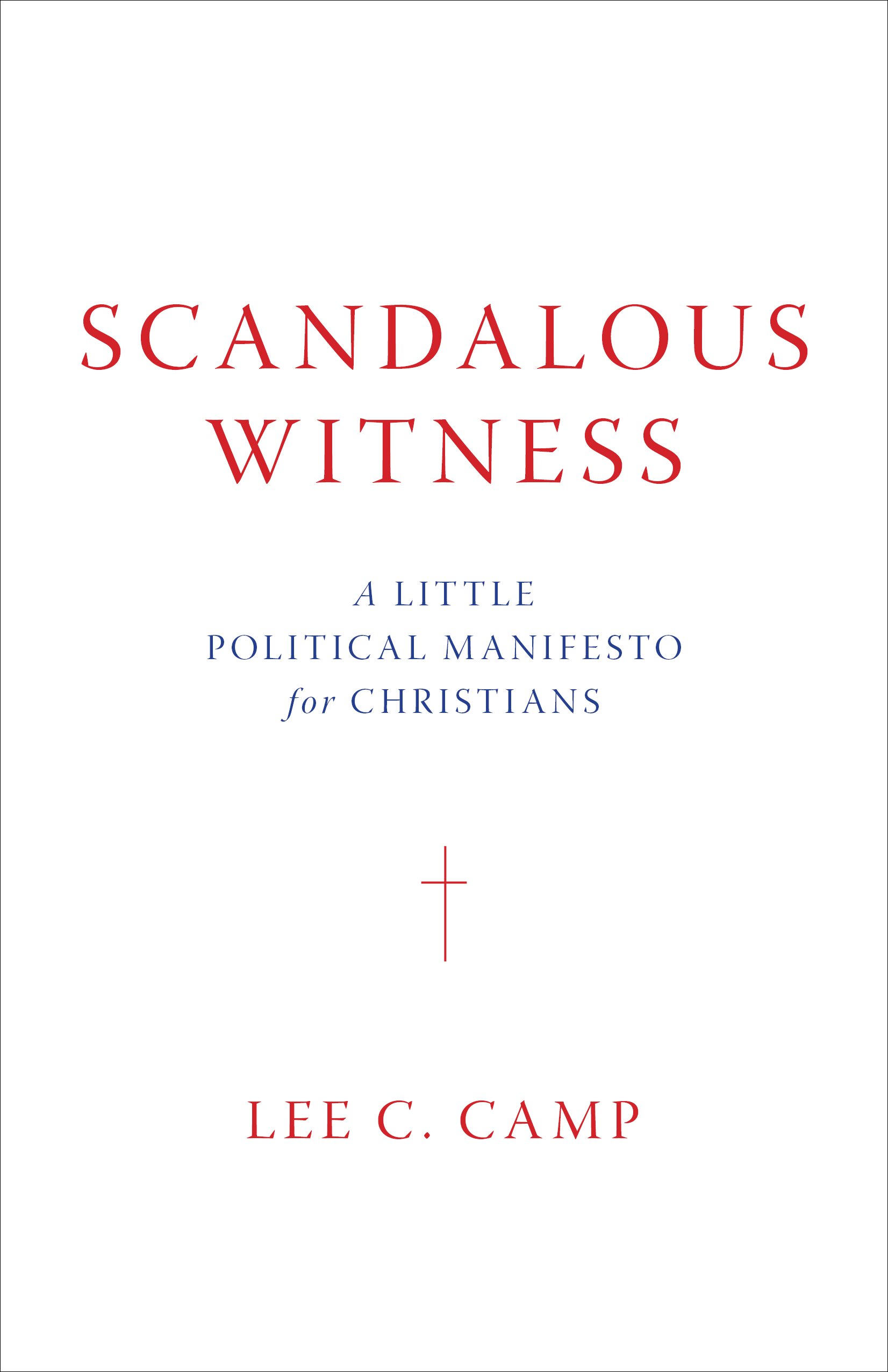 Scandalous Witness: A Little Political Manifesto for Christians