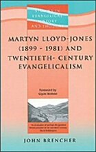 Martyn Lloyd-Jones (1899–1981) and 20th Century Evangelicalism