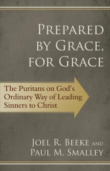 Prepared by Grace, for Grace: The Puritans on God’s Way of Leading Sinners to Christ