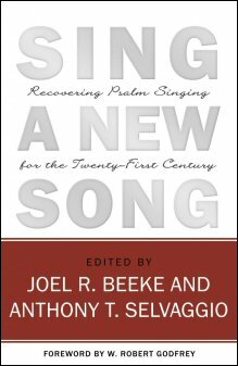 Sing a New Song: Recovering Psalm Singing for the Twenty-First Century