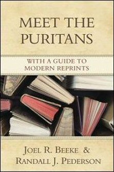 Meet the Puritans: With a Guide to Modern Reprints