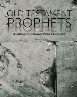 Old Testament Prophets: A Supplement to the Preacher’s Outline & Sermon Bible: King James Version