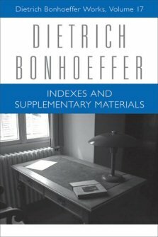 Dietrich Bonhoeffer Works, vol. 17: Indexes and Supplementary Materials