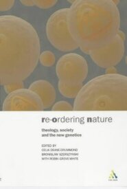Reordering Nature: Theology, Society and the New Genetics